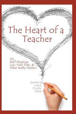 Laura Purdie Salas - The Heart of a Teacher: Poems on Staff Meetings, Lice, Field Trips, and What Really Matters, Häftad. Tillgänglighet: Lägg i varukorg