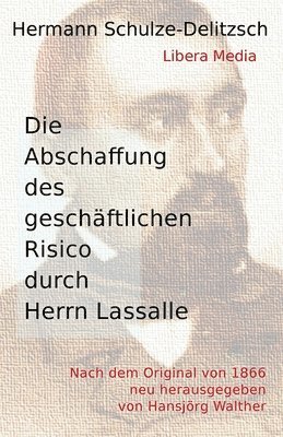 Hansjörg Walther - Die Abschaffung des geschäftlichen Risico durch Herrn Lassalle: Kommentierte Ausgabe, Häftad