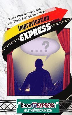 Knowit Express, Matthew Dickinson - Improvisation Express: Know How to Improvise and Think Fast on Your Feet, Häftad. Tillgänglighet: Lägg i varukorg