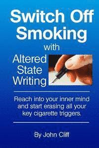 John Cliff - Switch Off Smoking with Altered State Writing: Reach into your inner mind and start erasing all your key cigarette triggers, Häftad. Tillgänglighet: Lägg i varukorg