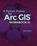 A Python Primer for ArcGIS(R): Workbook III