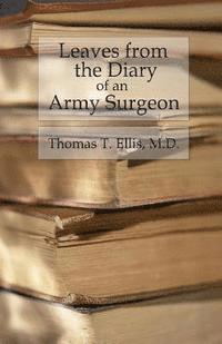 Thomas T. Ellis - Leaves from the Diary of an Army Surgeon: Incidents of Field Camp, and Hospital Life, Häftad. Tillgänglighet: Lägg i varukorg