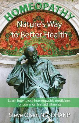 Steve Olsen - Homeopathy Nature's Way to Better Health: Volum One - Learn how to use homeopathic medicines for common first aid ailments, Häftad. Tillgänglighet: Lägg i varukorg