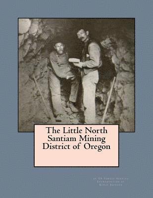 Us Forest Service - The Little North Santiam Mining District of Oregon, Häftad. Tillgänglighet: Lägg i varukorg