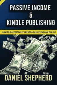 Daniel Shepherd - Passive Income & Kindle Publishing: How to Successfully Create a Passive Income Online, Häftad. Tillgänglighet: Lägg i varukorg