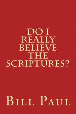 Bill Paul - Do I Really Believe the Scriptures?, Häftad. Tillgänglighet: Lägg i varukorg