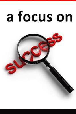 Steve McKee Phd, Andrew Elliott - A Focus on Succeess, Häftad. Tillgänglighet: Lägg i varukorg