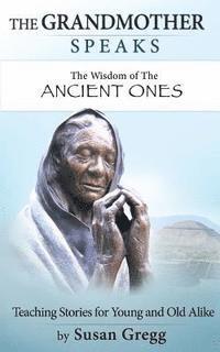 Susan Gregg - The Grandmother Speaks: The Wisdom of the Ancient Ones, Häftad