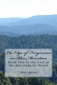 Heidi Sprouse - The Edge of Forgiveness on Blue Mountain: Book Two in the Lost in the Adirondacks Series, Häftad. Tillgänglighet: Lägg i varukorg