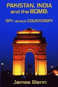 James Glenn - Pakistan, India and the Bomb: Spy versus Counterspy, Häftad