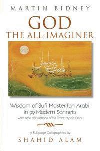 Martin Bidney - God the All-Imaginer: Wisdom of Sufi Master Ibn Arabi in 99 Modern Sonnets, Häftad. Tillgänglighet: Lägg i varukorg