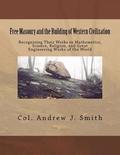 Free Masonry and the Building of Western Civilization: Recognizing Their Works iN Mathemetics, Science, Religion, and Great Engineering Works of the W
