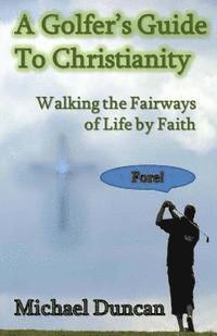 Michael Duncan - A Golfer's Guide to Christianity: Walking the Fairways of Life by Faith, Häftad