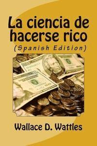 Wallace Wattles - La ciencia de hacerse rico (Spanish Edition), Häftad