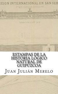 Juan Julian Merelo - Estampas de la Historia Lógico Natural de Guipúzcoa: O cómo el Valle Arriastun llegó a ser lo que es hoy para admiración de propios y extraños, Häftad. Tillgänglighet: Lägg i varukorg