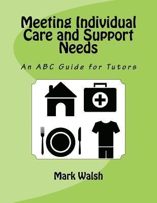 Mark Walsh - Meeting Individual Care and Support Needs: An ABC Guide for Tutors, Häftad