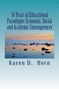 Karen D. Horn - 50 Years of Educational Paradigms: Economic, Social and Academic Consequences, Häftad. Tillgänglighet: Lägg i varukorg