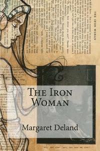 Margaret Deland, Edibooks - The Iron Woman, Häftad. Tillgänglighet: Lägg i varukorg