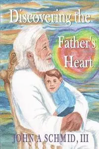 III Schmid, John A. - Discovering the Father's Heart: New Testament Love, Häftad. Tillgänglighet: Lägg i varukorg