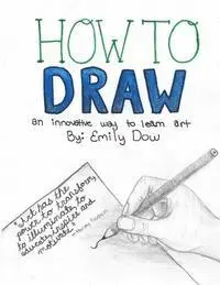 Emily Dow - How to Draw: an innovative way to learn art, Häftad. Tillgänglighet: Lägg i varukorg