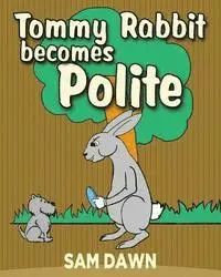 Sam Dawn - Tommy Rabbit Becomes Polite, Häftad. Tillgänglighet: Lägg i varukorg