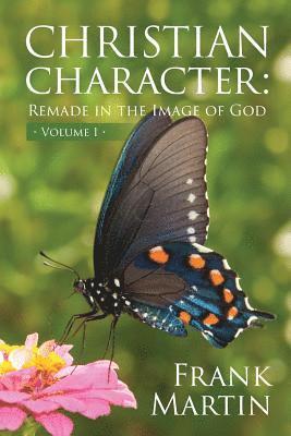 Frank Martin - Christian Character: Remade in the Image of God, Häftad
