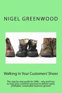 Nigel Greenwood - Walking In Your Customers' Shoes: The step by step guide for SMEs - why and how to map your customer journeys to deliver rapid, profitable, sustainabl, Häftad. Tillgänglighet: Lägg i varukorg