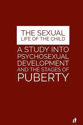 Albert Moll, Mark Guy Valerius Tyson - The Sexual Life of the Child: A Study Into Psychosexual Development and the Stages of Puberty, Häftad. Tillgänglighet: Lägg i varukorg