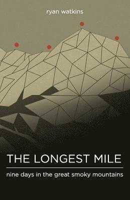 Ryan Watkins - The Longest Mile: Nine Days in the Great Smoky Mountains, Häftad. Tillgänglighet: Lägg i varukorg
