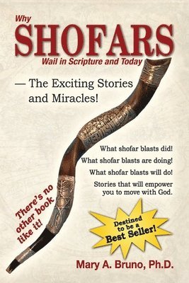Mary A. Bruno - Why Shofars Wail in Scripture and Today: The Exciting Stories and Miracles!, Häftad