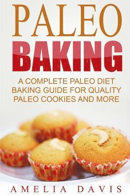 Amelia Davis - Paleo Baking: A Complete Paleo Diet Baking Guide For Quality Paleo Cookies And M, Häftad. Tillgänglighet: Lägg i varukorg