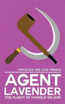 Jack Tindale, Tom Black - Agent Lavender: The Flight of Harold Wilson, Häftad