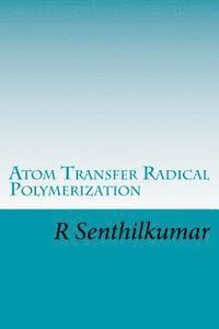 R. Senthilkumar - Atom Transfer Radical Polymerization, Häftad