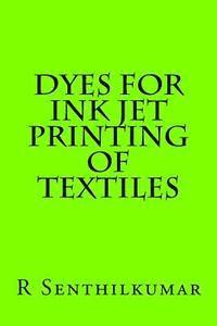 R. Senthilkumar - Dyes for Ink jet Printing of textiles, Häftad