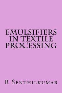 R. Senthilkumar - Emulsifiers in Textile Processing, Häftad