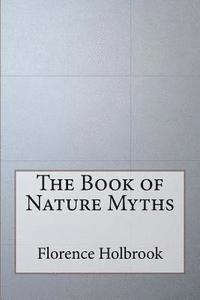 Florence Holbrook - The Book of Nature Myths, Häftad. Tillgänglighet: Lägg i varukorg
