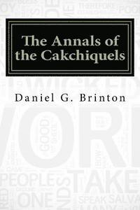 Daniel G. Brinton - The Annals of the Cakchiquels, Häftad