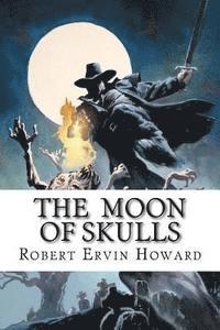 Robert Ervin Howard, Edibooks - The Moon of Skulls, Häftad. Tillgänglighet: Lägg i varukorg