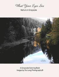 S. Lang - What Your Eyes See: Nature in Greyscale, Häftad