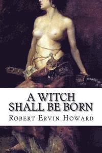 Robert Ervin Howard, Edibooks - A Witch Shall be Born, Häftad. Tillgänglighet: Lägg i varukorg