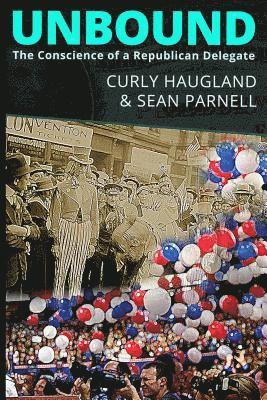 Sean Parnell, Curly Haugland - Unbound: The Conscience of a Republican Delegate, Häftad