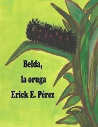 Erick E. Pérez - Belda, la oruga, Häftad. Tillgänglighet: Lägg i varukorg