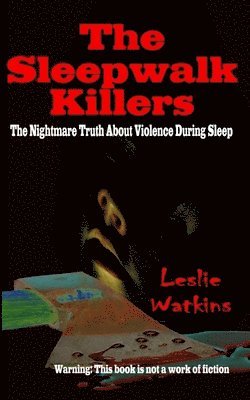 Leslie Watkins - The Sleepwalk Killers: The Nightmare Truth About Violence During Sleep, Häftad. Tillgänglighet: Lägg i varukorg