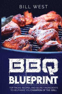 Bill West - BBQ Blueprint (B&W Edition): Top Tricks, Recipes, and Secret Ingredients To Help Make you Champion Of The Grill, Häftad. Tillgänglighet: Lägg i varukorg