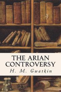 H. M. Gwatkin - The Arian Controversy, Häftad. Tillgänglighet: Lägg i varukorg