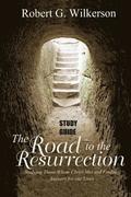 Road to the Resurrection Study Guide: Studying Those Whom Christ Met and Finding Answers for Our Lives