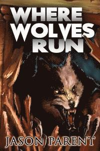 Jason Parent - Where Wolves Run: A Novella of Horror, Häftad