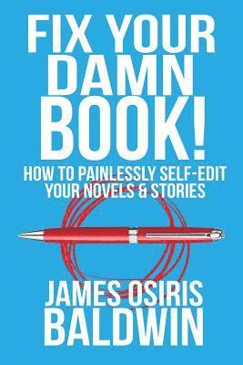 James Osiris Baldwin - Fix Your Damn Book!: How to Painlessly Edit Your Novels & Stories, Häftad. Tillgänglighet: Lägg i varukorg