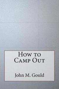 John M. Gould - How to Camp Out, Häftad