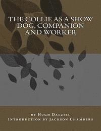 Hugh Dalziel - The Collie As a Show Dog, Companion and Worker, Häftad. Tillgänglighet: Lägg i varukorg